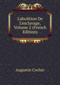 L'abolition De L'esclavage, Volume 2 (French Edition)