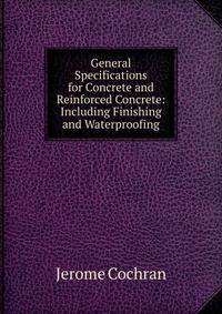 General Specifications for Concrete and Reinforced Concrete: Including Finishing and Waterproofing