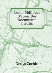 Louis-Philippe: D'apr?s Des Documents In?dits