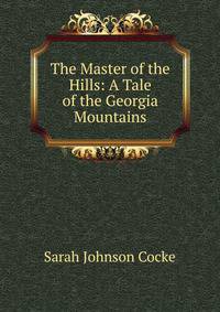 The Master of the Hills: A Tale of the Georgia Mountains