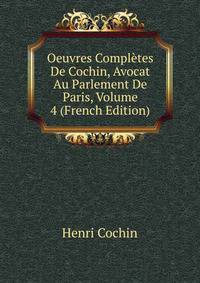 Oeuvres Completes De Cochin, Avocat Au Parlement De Paris, Volume 4 (French Edition)