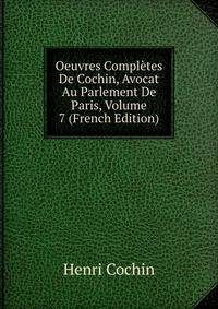 Oeuvres Completes De Cochin, Avocat Au Parlement De Paris, Volume 7 (French Edition)