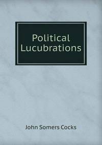Political Lucubrations