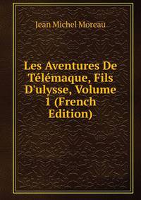 Les Aventures De T?l?maque, Fils D'ulysse, Volume 1 (French Edition)
