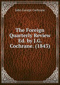 The Foreign Quarterly Review Ed. by J.G. Cochrane. (1843)