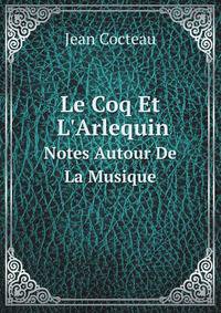 Le Coq Et L`Arlequin. Notes Autour De La Musique