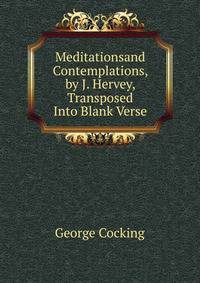 Meditationsand Contemplations, by J. Hervey, Transposed Into Blank Verse