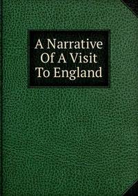 A Narrative Of A Visit To England