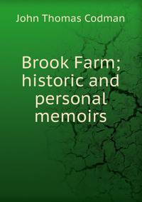 Brook Farm; historic and personal memoirs