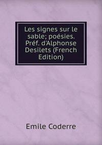 Les signes sur le sable; po?sies. Pr?f. d'Alphonse Desilets (French Edition)