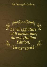 Le villeggiature ed Il memoriale; dicerie (Italian Edition)