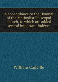 A concordance to the Hymnal of the Methodist Episcopal church, to which are added several important indexes