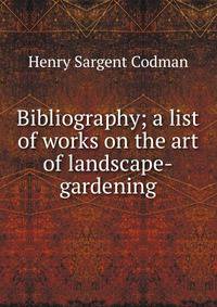 Bibliography; a list of works on the art of landscape-gardening