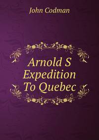 Arnold S Expedition To Quebec