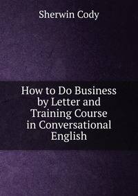 How to Do Business by Letter and Training Course in Conversational English