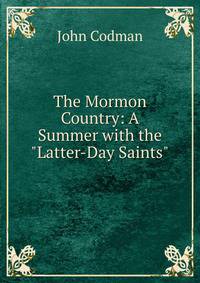 The Mormon Country: A Summer with the "Latter-Day Saints".