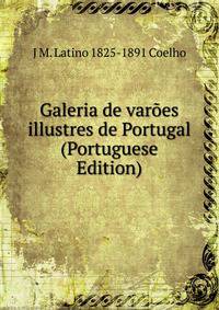 Galeria de varoes illustres de Portugal (Portuguese Edition)