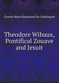 Theodore Wibaux, Pontifical Zouave and Jesuit
