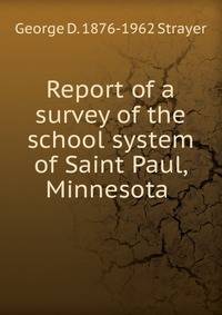 Report of a survey of the school system of Saint Paul, Minnesota .