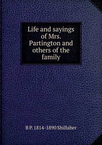 Life and sayings of Mrs. Partington and others of the family