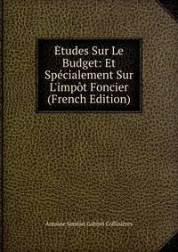 ?tudes Sur Le Budget: Et Sp?cialement Sur L'imp?t Foncier (French Edition)