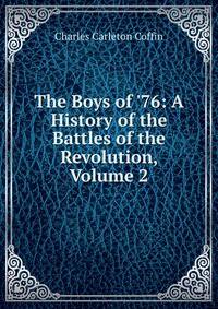 The Boys of '76: A History of the Battles of the Revolution, Volume 2