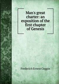 Man's great charter: an exposition of the first chapter of Genesis