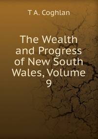 The Wealth and Progress of New South Wales, Volume 9