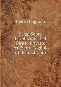Saggi Sopra L'evoluzione Del Diritto Privato: Per Pietro Cogliolo (Italian Edition)