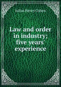 Law and order in industry; five years' experience