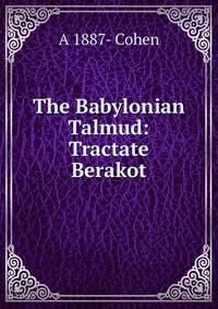 The Babylonian Talmud: Tractate Berakot
