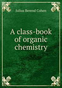 A class-book of organic chemistry