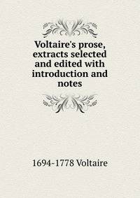 Voltaire's prose, extracts selected and edited with introduction and notes