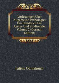 Vorlesungen Uber Allgemeine Pathologie: Ein Handbuch Fur Aertze Und Studirende, Volume 2 (German Edition)