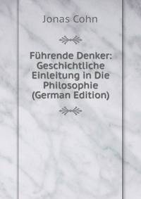 Fuhrende Denker: Geschichtliche Einleitung in Die Philosophie (German Edition)
