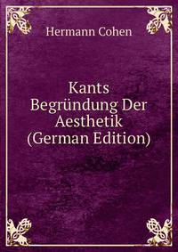 Kants Begrundung Der Aesthetik (German Edition)