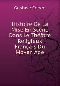 Histoire De La Mise En Scene Dans Le Theatre Religieux Francais Du Moyen Age