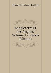 L'angleterre Et Les Anglais, Volume 1 (French Edition)
