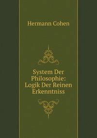System Der Philosophie: Logik Der Reinen Erkenntniss (German Edition)
