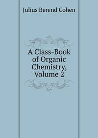 A Class-Book of Organic Chemistry, Volume 2