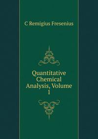 Quantitative Chemical Analysis, Volume 1