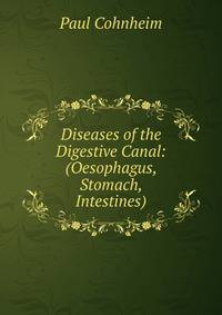 Diseases of the Digestive Canal: (Oesophagus, Stomach, Intestines)