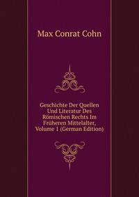 Geschichte Der Quellen Und Literatur Des Romischen Rechts Im Fruheren Mittelalter, Volume 1 (German Edition)