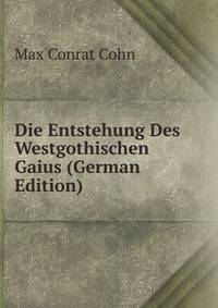 Die Entstehung Des Westgothischen Gaius (German Edition)