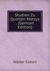 Studien Zu Quinten Metsys . (German Edition)