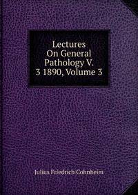 Lectures On General Pathology V. 3 1890, Volume 3