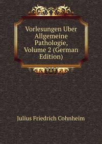 Vorlesungen Uber Allgemeine Pathologie, Volume 2 (German Edition)