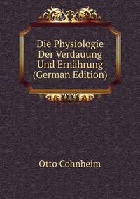 Die Physiologie Der Verdauung Und Ernahrung (German Edition)