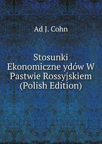 Stosunki Ekonomiczne ydow W Pastwie Rossyjskiem (Polish Edition)