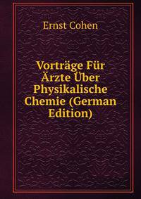 Vortrage Fur Arzte Uber Physikalische Chemie (German Edition)